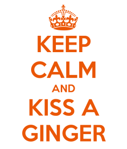 Keep Calm and Kiss a Ginger